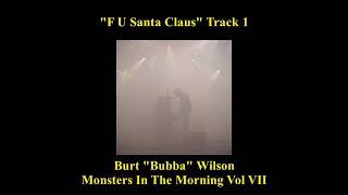 "F U Santa Claus" Track 1 Burt Wilson *Monsters in the Morning VOL VII* *Real Radio 104.1*
