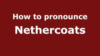 How to pronounce Nethercoats