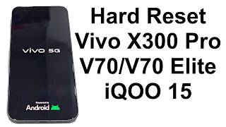 How to Hard Reset Vivo X300 Pro, iQOO 15, X300, V70 Elite, X200 Pro etc.