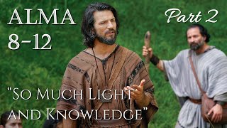 Come Follow Me - Alma 8-12 (part 2): "So Much Light and Knowledge"