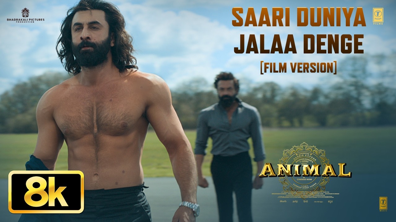 ANIMAL: Saari Duniya Jalaa Denge (Film Version) 8K |Ranbir K,Bobby D,Sandeep,B Praak,Jaani,Bhushan K