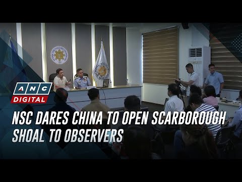 NSC dares China to open Scarborough Shoal to observers ANC