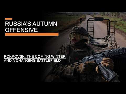 Russia's Autumn Offensive - Pokrovsk, the Coming Winter and a Changing Battlefield