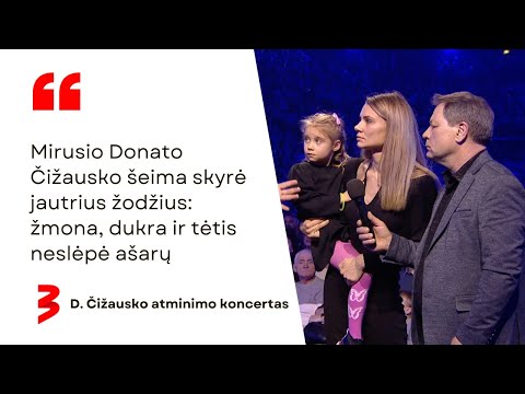 Mirusio Donato Čižausko šeima skyrė jautrius žodžius: žmona, dukra ir tėtis neslėpė ašarų