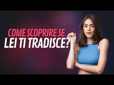 Come scoprire se lei ti tradisce