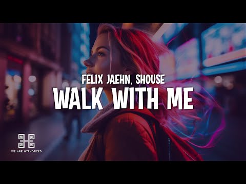 Felix Jaehn & Shouse - Walk With Me (Lyrics)