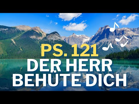Psalm 121: Der Herr behüte dich - Ich hebe meine Augen auf zu den Bergen #GottesWortMusik #Bibel