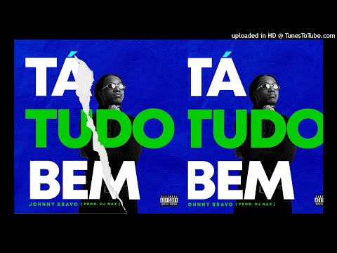 Johnny Bravo - Ta Tudo Bem (Prod. Dj Nax) 2021
