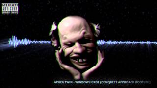 Aphex Twin - Windowlicker (Conqreet Approach Bootleg)