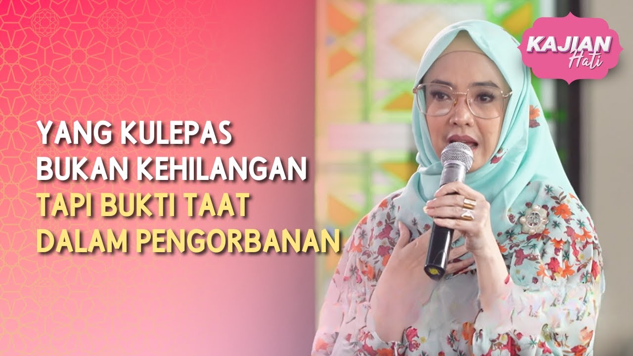 Yang Kulepas Bukan Kehilangan Tapi Bukti Taat Dalam Pengorbanan - KAJIAN HATI (30/5/26) P4