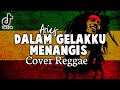 Dalam Gelak Ku Menangis Tiada Mendung Hujan Pun Turun Reggae Version Lirik