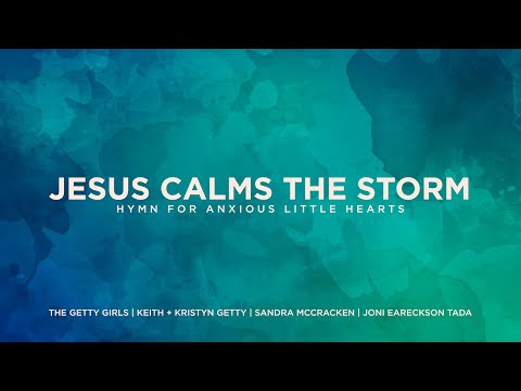 Jesus Calms the Storm: The Getty Girls, Keith & Kristyn Getty, Sandra McCracken, Joni Eareckson Tada