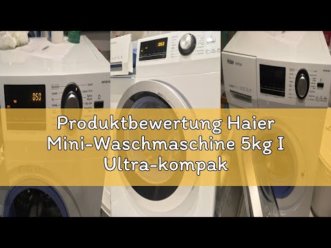 Produktbewertung Haier Mini-Waschmaschine 5kg I Ultra-kompakt I 51cm Breite, 70cm Höhe I Mit A-Effiz