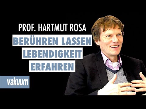 Hartmut Rosa: Sich berühren lassen - Lebendigkeit erfahren | Interview über Resonanz | VAKUUM