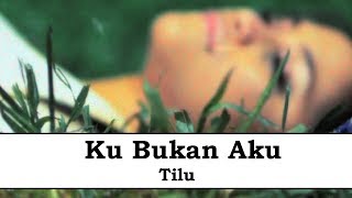 Download lagu Tilu - Ku Bukan Aku mp3