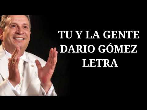 Tu Y La Gente - Dario Gómez (LETRA)