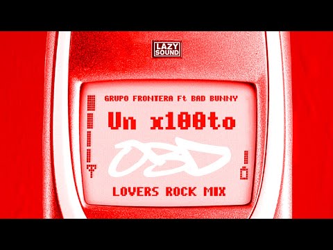 Un x100to GRUPO FRONTERA x BAD BUNNY OBD LOVERS ROCK REGGAE MIX