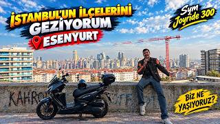BURADA YAŞANILIR MI? | İSTANBUL'UN İLÇELERİNİ GEZİYORUM ESENYURT | SYM JOYRIDE 3
