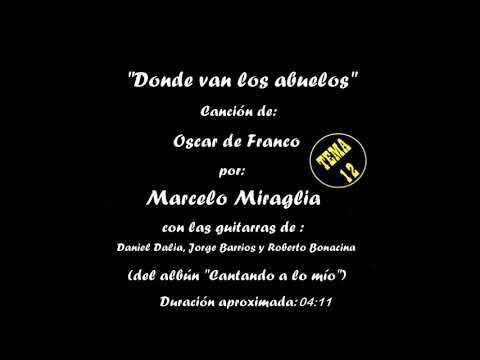 MARCELO MIRAGLIA - "DONDE VAN LOS ABUELOS", (del Albun CANTANDO A LO MÍO)