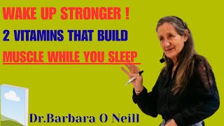 Wake Up Stronger! The 2 Secret Vitamins That Build Muscle While You Sleep | Barbara O’Neill