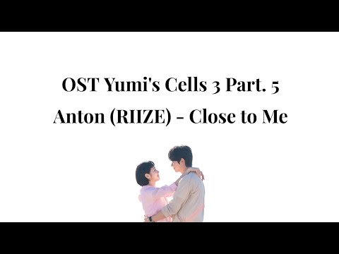Anton (RIIZE) - Close to Me | Lirik dan Terjemahan Indonesia [OST Yumi's Cells 3 Part. 5] 