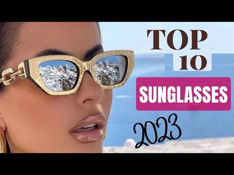 TOP 10 2023 SUNGLASSES TREND || Fashionistas Guide