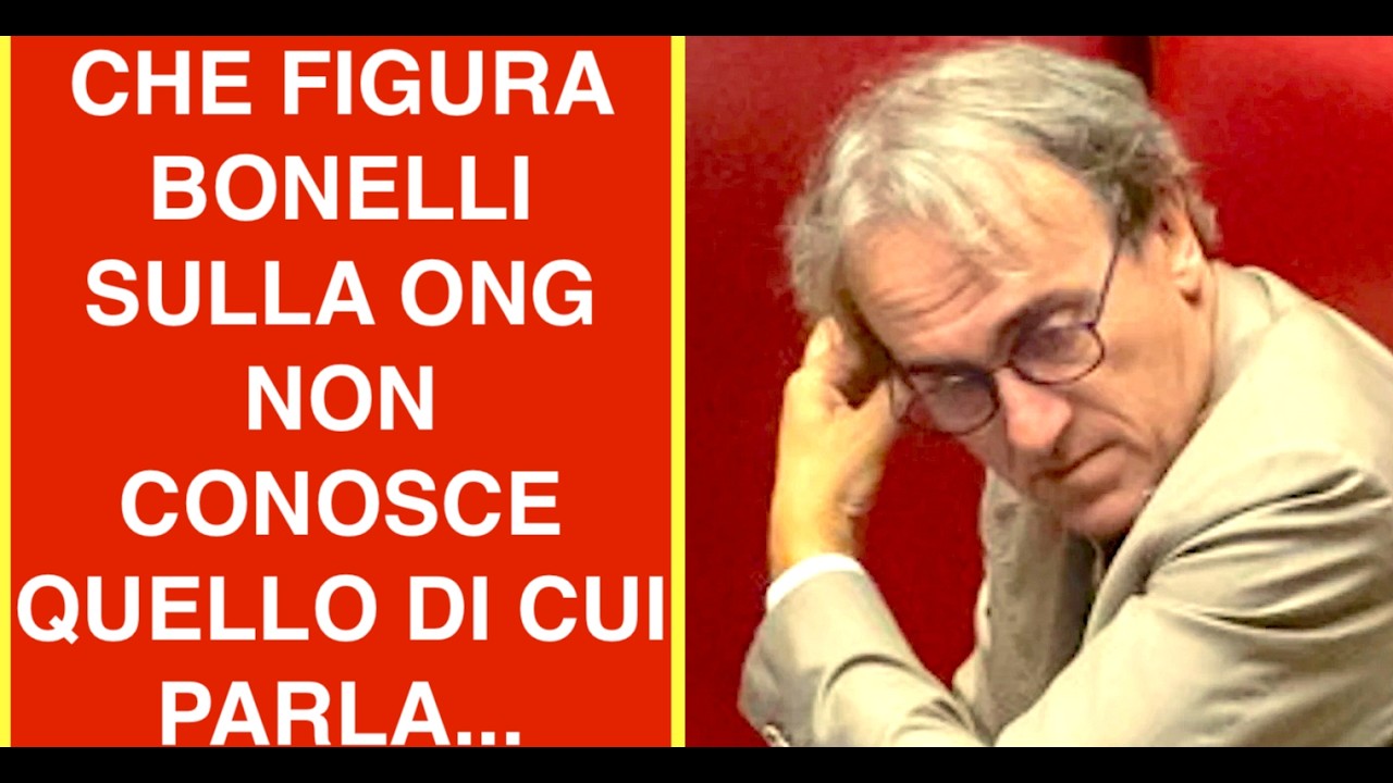 CHE FIGURA BONELLI SULLA ONG NON CONOSCE QUELLO DI CUI PARLA...