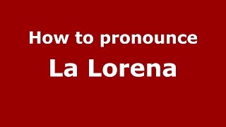 How to pronounce La Lorena