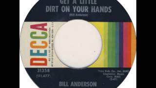Bill Anderson ~ Get A Little Dirt On Your Hands