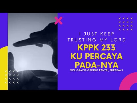 KPPK 233: Ku Percaya Pada-Nya - I Just keep trusting my Lord - John W.  Peterson