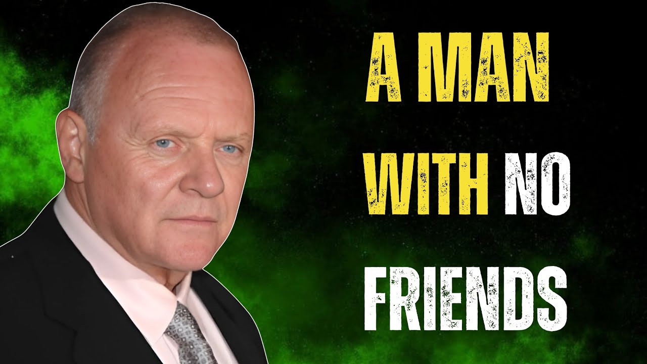 A Man With No Friends or a Small Circle Is Truly Secure || Anthony Hopkins