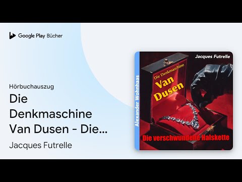 „Die Denkmaschine Van Dusen - Die verschwundene…“ von Jacques Futrelle · Hörbuchauszug