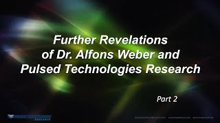 Part 2 – The Further Revelations of Dr. Alfons Weber & Pulsed Technologies – Holman & Dorneanu 2025