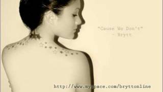 Cause We Don't - Brytt