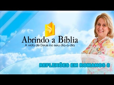 Abrindo a Bíblia - Reflexões em Romanos 8 - 26-01-2016