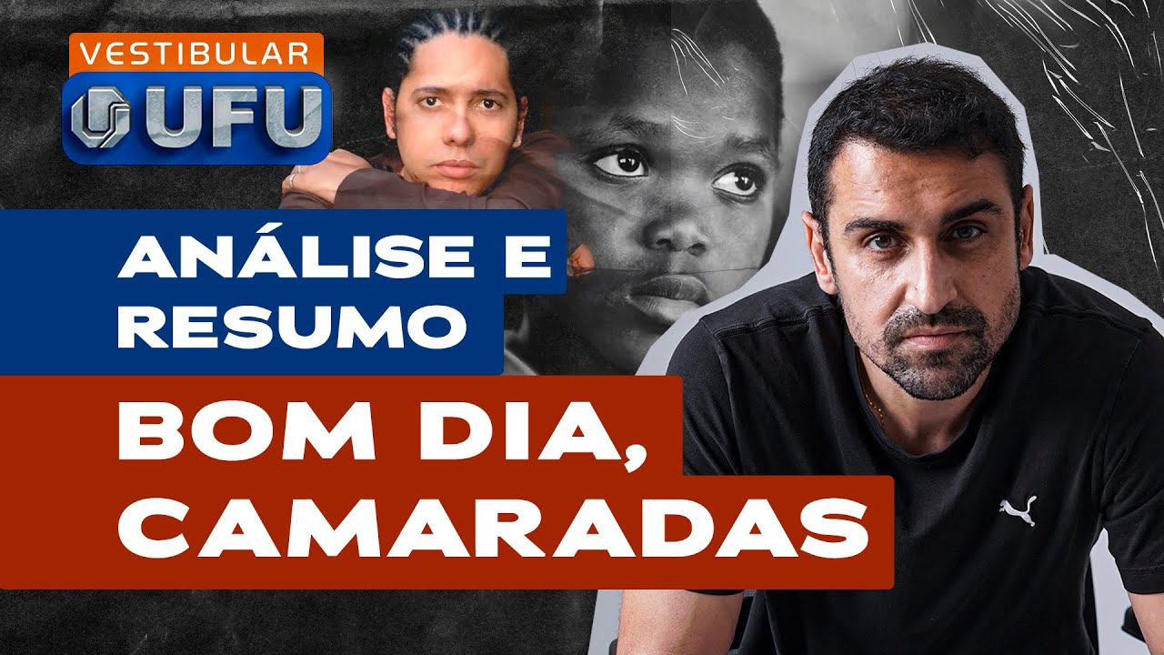 Vestibular UFU | Análise e resumo de BOM DIA, CAMARADAS