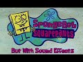 The SpongeBob Intro But With Sound Effects