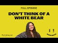 Don T Think Of A White Bear The Happiness Lab Podcast Dr Laurie Santos