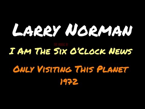 Larry Norman - I Am The Six O'Clock News ~ [Lyrics]