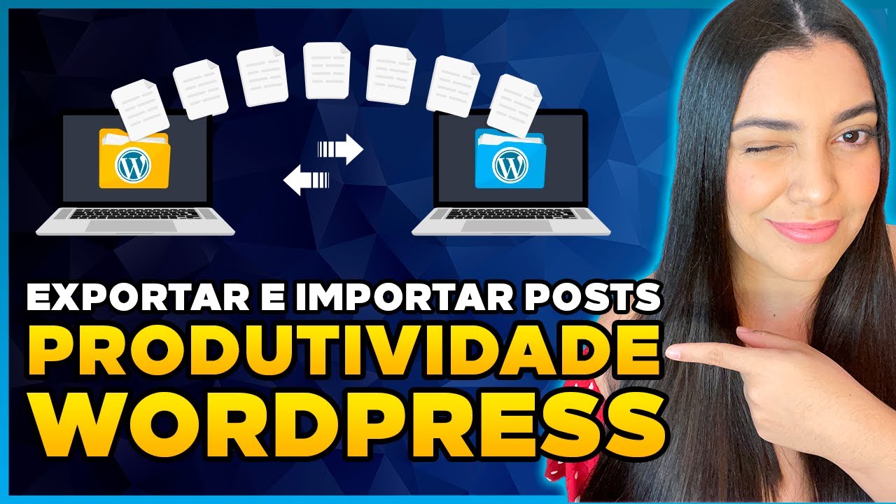 Como Exportar e Importar Posts, Páginas e Mídias de um WordPress para outro [Rápido e Fácil]