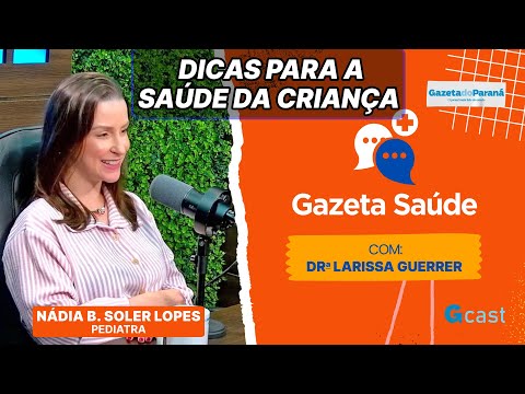 Dicas essenciais para a saúde da criança com dra. Nádia Bertechini | Gazeta Saúde