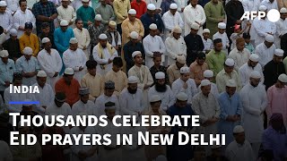 Thousands celebrate Eid prayers in New Delhi  AFP