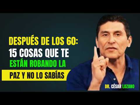 Después de los 60: 15 Cosas que Te Están Robando la Paz y No Lo Sabías Dr. César Lozano Motivación