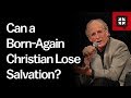 Can a Born-Again Christian Lose Salvation?