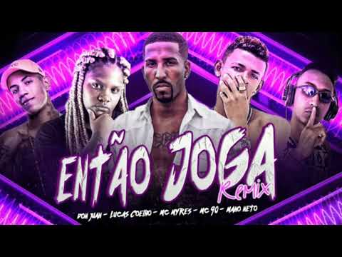 MANO NETO E LUCAS COELHO E MC 90 FEAT. MC DON JUAN E MC MYRES - ENTÃO JOGA REMIX - MÚSICA NOVA
