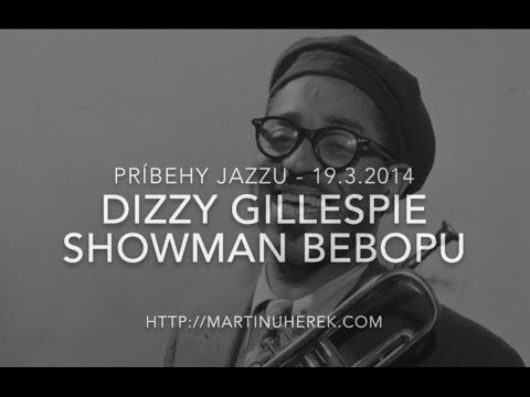 Príbehy jazzu - 19.3.2014 - Dizzy Gillespie