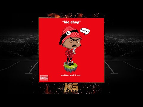AzChike - Big Chop [Prod. By Lil Rece] [New 2018]