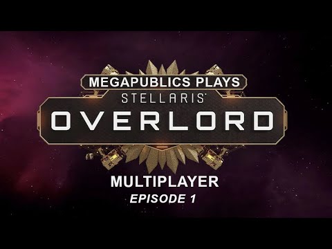 Megapublics Plays Stellaris Overlord: Episode 1