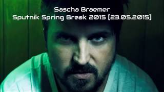 Sascha Braemer - Sputnik Spring Break 2015 [23.05.2015]