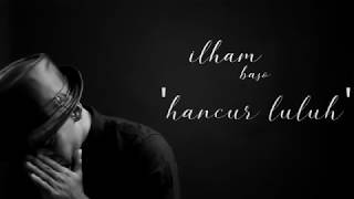 Download ILHAM BASO - Hancur Luluh  Mp3